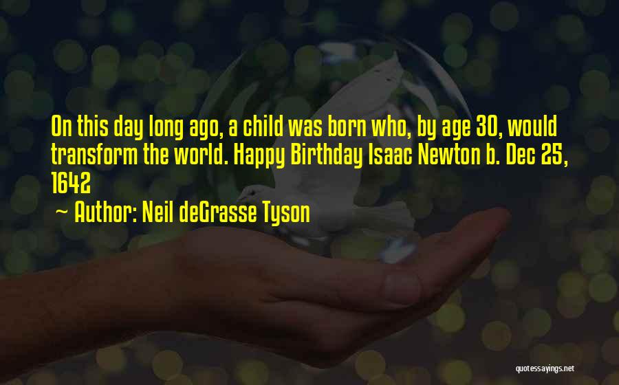 Neil DeGrasse Tyson Quotes: On This Day Long Ago, A Child Was Born Who, By Age 30, Would Transform The World. Happy Birthday Isaac