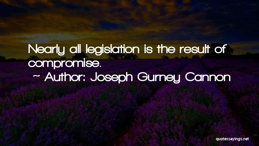 Joseph Gurney Cannon Quotes: Nearly All Legislation Is The Result Of Compromise.