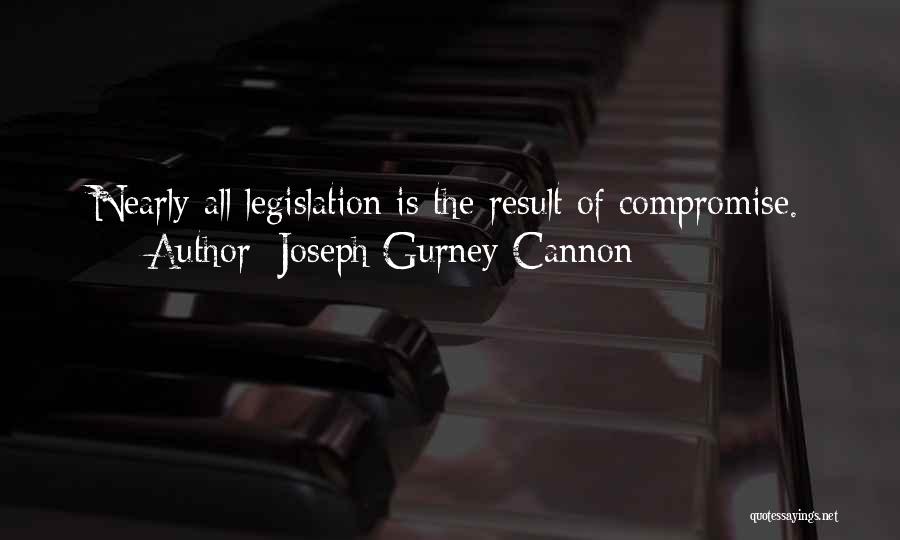 Joseph Gurney Cannon Quotes: Nearly All Legislation Is The Result Of Compromise.