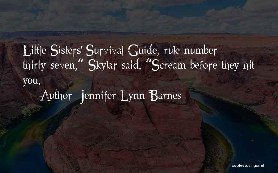 Jennifer Lynn Barnes Quotes: Little Sisters' Survival Guide, Rule Number Thirty-seven, Skylar Said. Scream Before They Hit You.