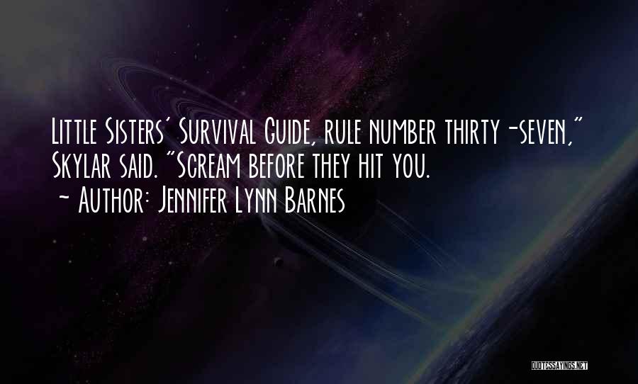 Jennifer Lynn Barnes Quotes: Little Sisters' Survival Guide, Rule Number Thirty-seven, Skylar Said. Scream Before They Hit You.
