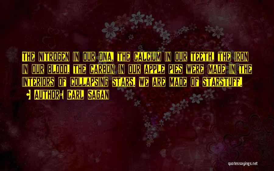 Carl Sagan Quotes: The Nitrogen In Our Dna, The Calcium In Our Teeth, The Iron In Our Blood, The Carbon In Our Apple