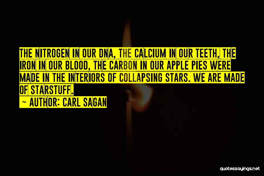 Carl Sagan Quotes: The Nitrogen In Our Dna, The Calcium In Our Teeth, The Iron In Our Blood, The Carbon In Our Apple