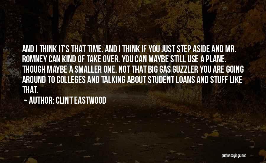 Clint Eastwood Quotes: And I Think It's That Time. And I Think If You Just Step Aside And Mr. Romney Can Kind Of