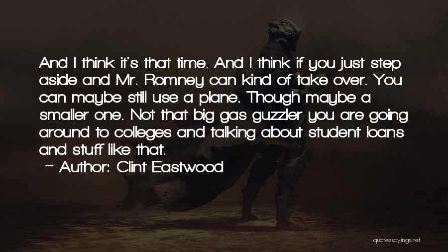 Clint Eastwood Quotes: And I Think It's That Time. And I Think If You Just Step Aside And Mr. Romney Can Kind Of