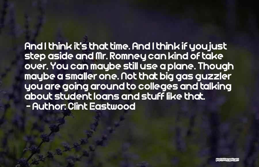 Clint Eastwood Quotes: And I Think It's That Time. And I Think If You Just Step Aside And Mr. Romney Can Kind Of