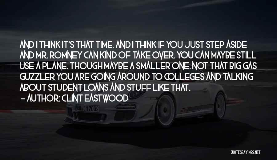 Clint Eastwood Quotes: And I Think It's That Time. And I Think If You Just Step Aside And Mr. Romney Can Kind Of