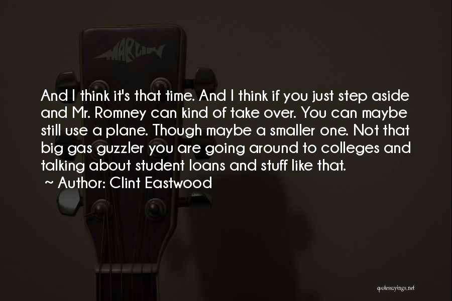 Clint Eastwood Quotes: And I Think It's That Time. And I Think If You Just Step Aside And Mr. Romney Can Kind Of