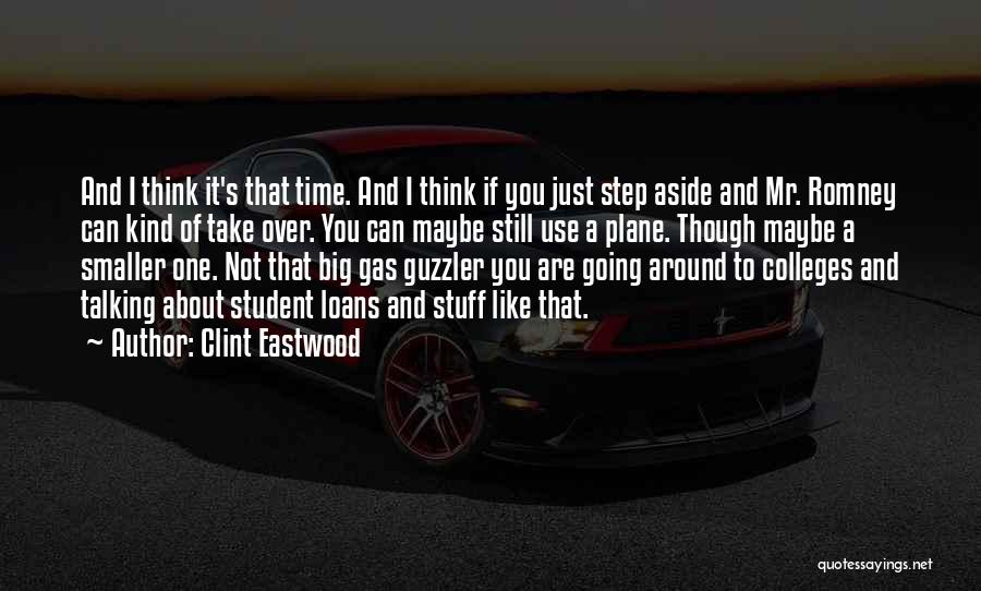 Clint Eastwood Quotes: And I Think It's That Time. And I Think If You Just Step Aside And Mr. Romney Can Kind Of