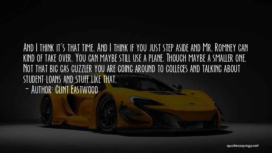 Clint Eastwood Quotes: And I Think It's That Time. And I Think If You Just Step Aside And Mr. Romney Can Kind Of