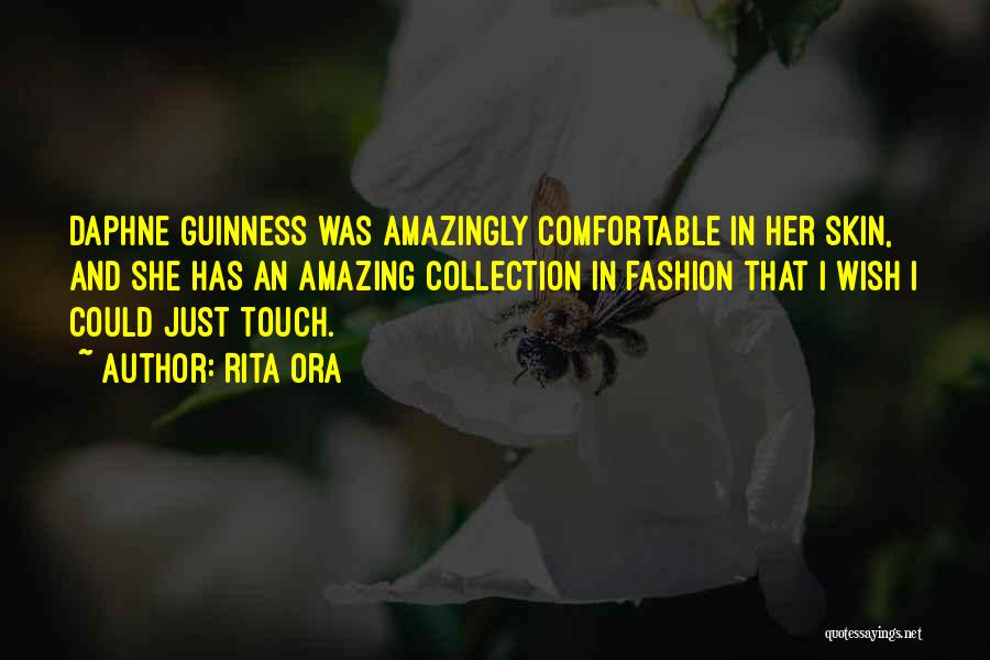 Rita Ora Quotes: Daphne Guinness Was Amazingly Comfortable In Her Skin, And She Has An Amazing Collection In Fashion That I Wish I