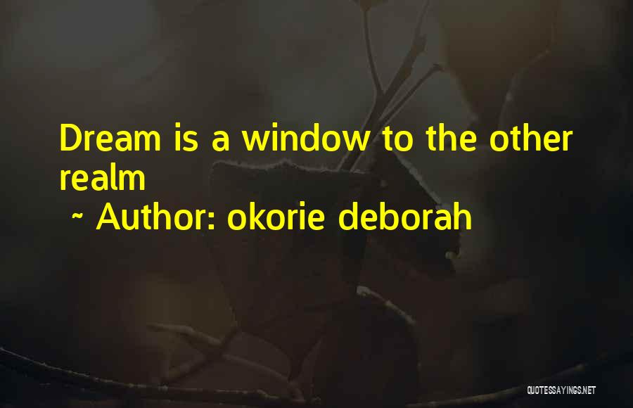 Okorie Deborah Quotes: Dream Is A Window To The Other Realm