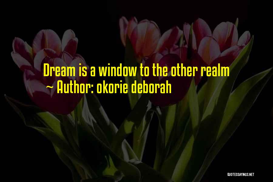 Okorie Deborah Quotes: Dream Is A Window To The Other Realm