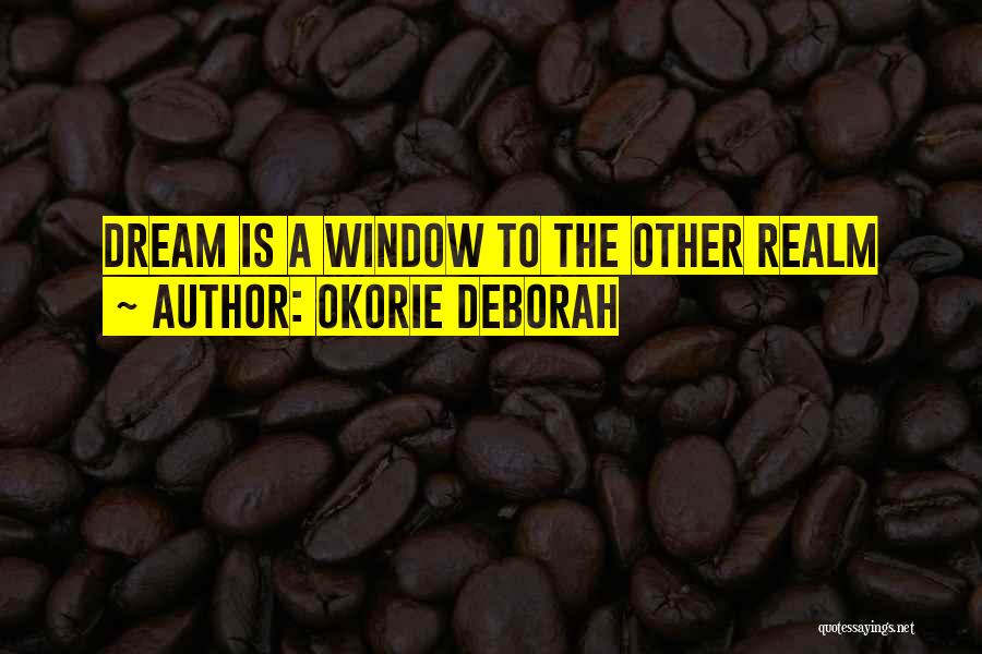 Okorie Deborah Quotes: Dream Is A Window To The Other Realm