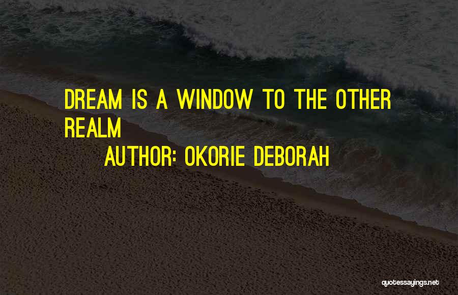 Okorie Deborah Quotes: Dream Is A Window To The Other Realm