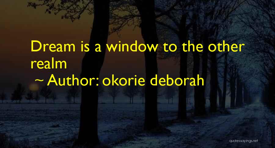 Okorie Deborah Quotes: Dream Is A Window To The Other Realm