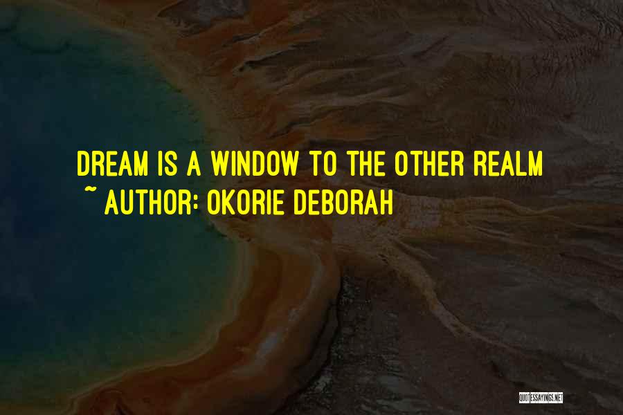 Okorie Deborah Quotes: Dream Is A Window To The Other Realm