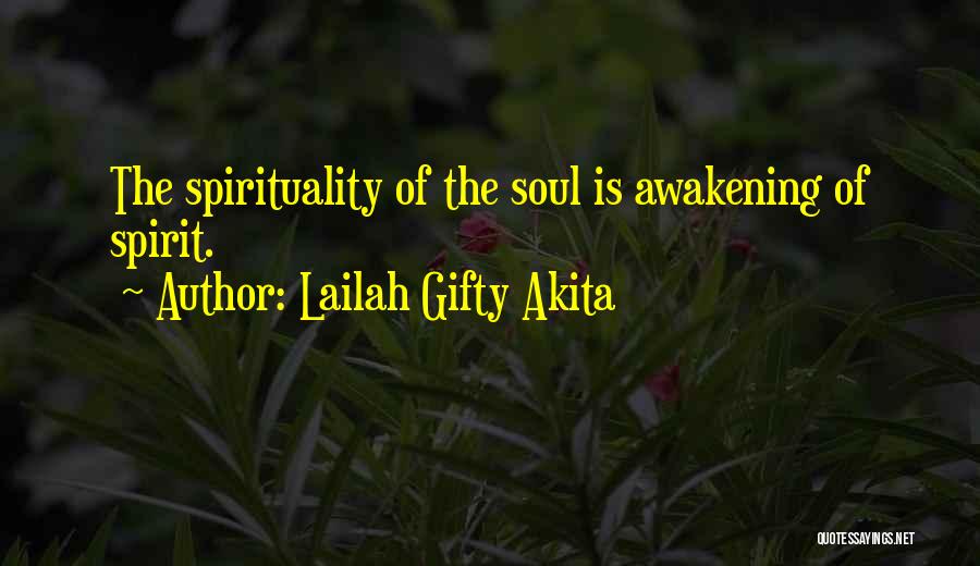 Lailah Gifty Akita Quotes: The Spirituality Of The Soul Is Awakening Of Spirit.