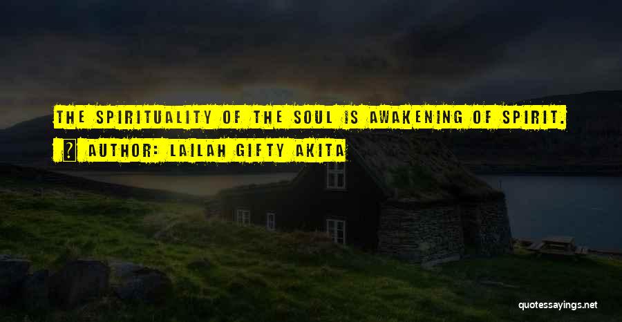 Lailah Gifty Akita Quotes: The Spirituality Of The Soul Is Awakening Of Spirit.