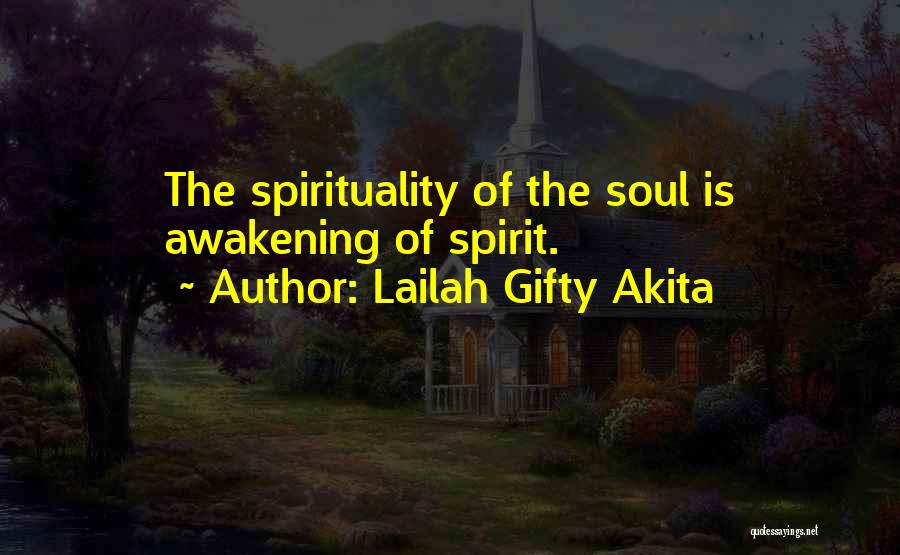 Lailah Gifty Akita Quotes: The Spirituality Of The Soul Is Awakening Of Spirit.