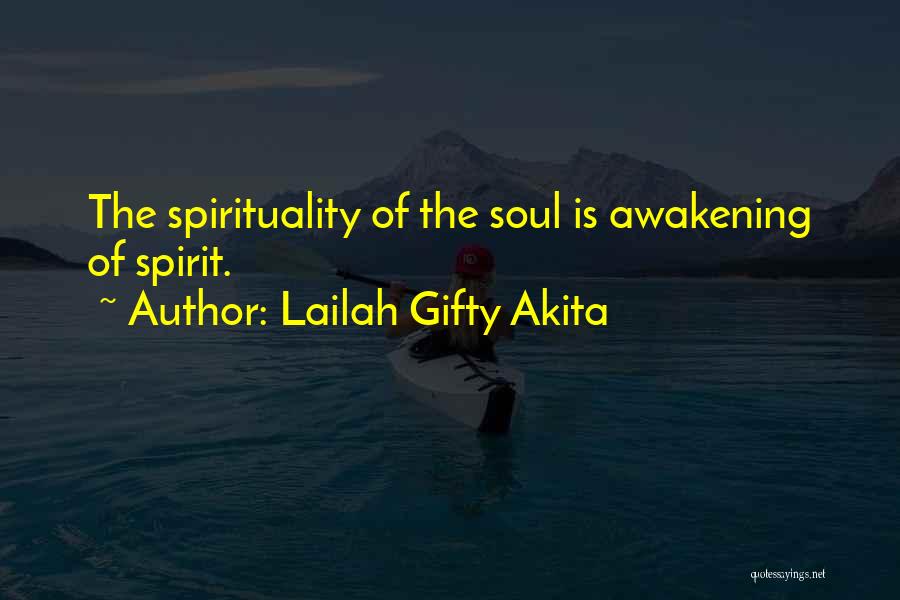 Lailah Gifty Akita Quotes: The Spirituality Of The Soul Is Awakening Of Spirit.