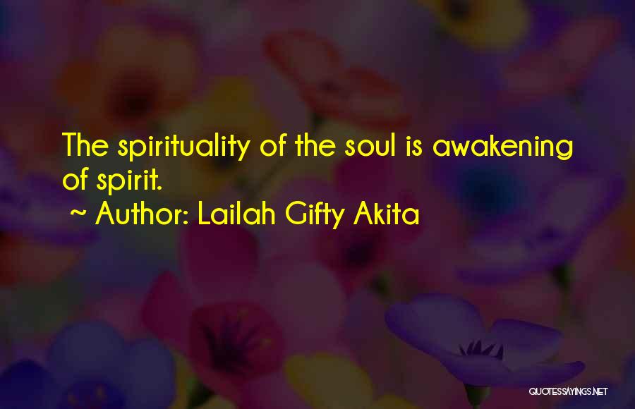 Lailah Gifty Akita Quotes: The Spirituality Of The Soul Is Awakening Of Spirit.