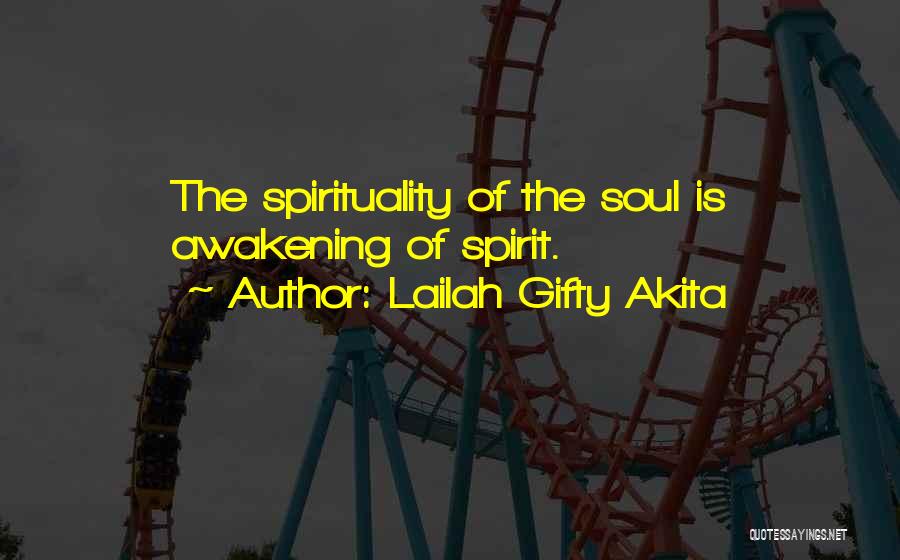 Lailah Gifty Akita Quotes: The Spirituality Of The Soul Is Awakening Of Spirit.