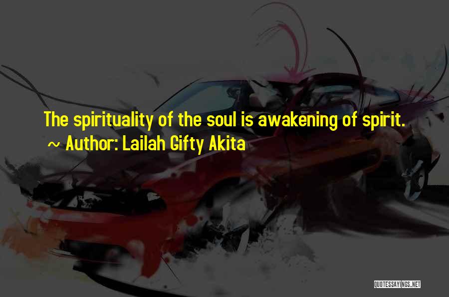 Lailah Gifty Akita Quotes: The Spirituality Of The Soul Is Awakening Of Spirit.