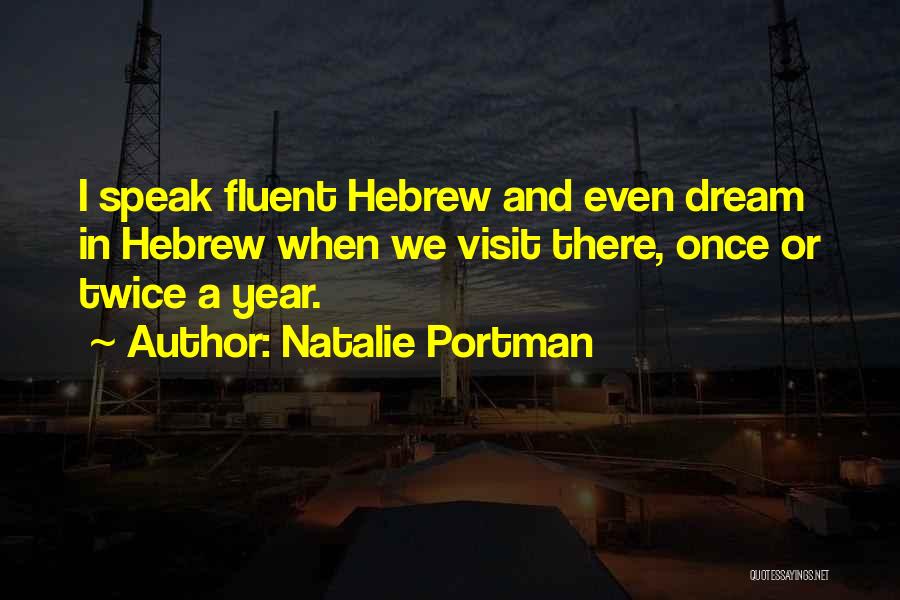 Natalie Portman Quotes: I Speak Fluent Hebrew And Even Dream In Hebrew When We Visit There, Once Or Twice A Year.