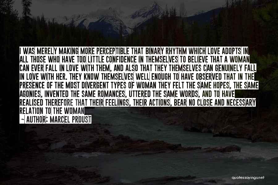 Marcel Proust Quotes: I Was Merely Making More Perceptible That Binary Rhythm Which Love Adopts In All Those Who Have Too Little Confidence