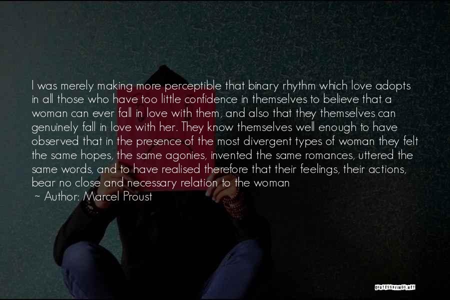 Marcel Proust Quotes: I Was Merely Making More Perceptible That Binary Rhythm Which Love Adopts In All Those Who Have Too Little Confidence