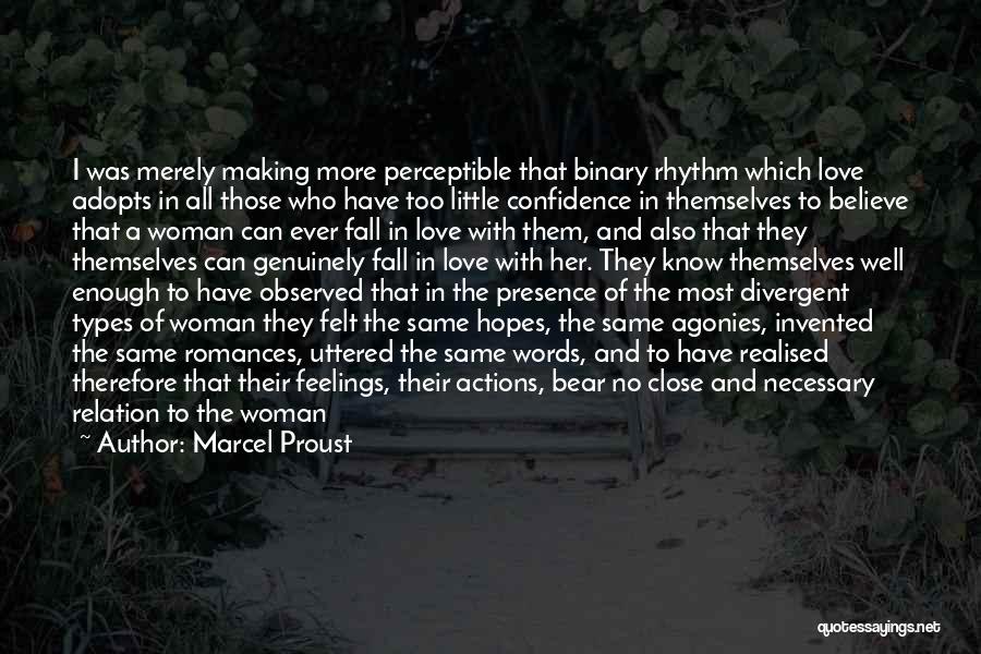 Marcel Proust Quotes: I Was Merely Making More Perceptible That Binary Rhythm Which Love Adopts In All Those Who Have Too Little Confidence