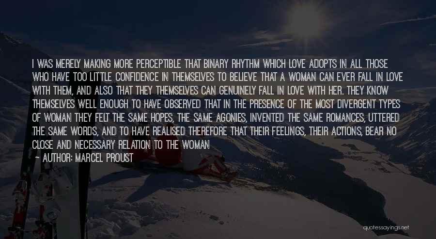 Marcel Proust Quotes: I Was Merely Making More Perceptible That Binary Rhythm Which Love Adopts In All Those Who Have Too Little Confidence