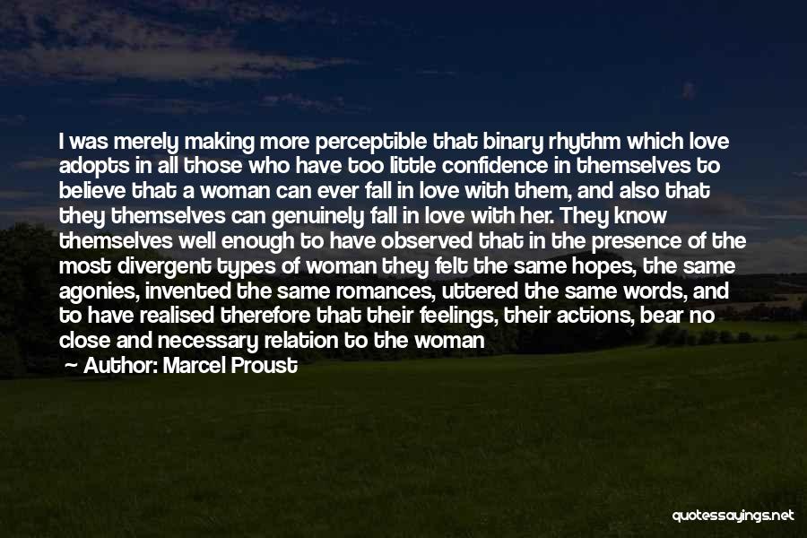 Marcel Proust Quotes: I Was Merely Making More Perceptible That Binary Rhythm Which Love Adopts In All Those Who Have Too Little Confidence