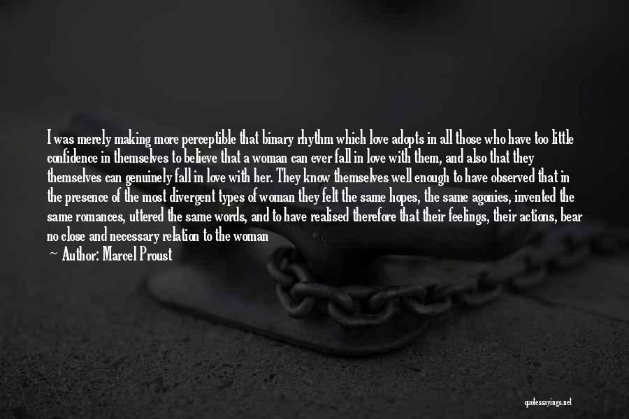 Marcel Proust Quotes: I Was Merely Making More Perceptible That Binary Rhythm Which Love Adopts In All Those Who Have Too Little Confidence