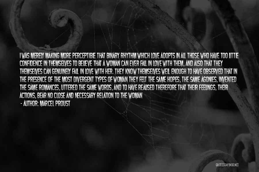 Marcel Proust Quotes: I Was Merely Making More Perceptible That Binary Rhythm Which Love Adopts In All Those Who Have Too Little Confidence
