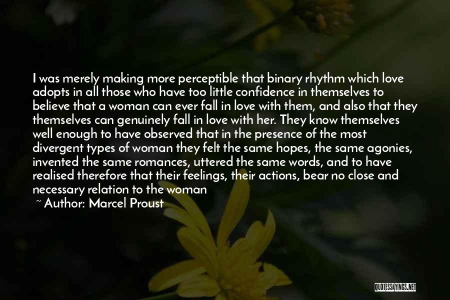 Marcel Proust Quotes: I Was Merely Making More Perceptible That Binary Rhythm Which Love Adopts In All Those Who Have Too Little Confidence