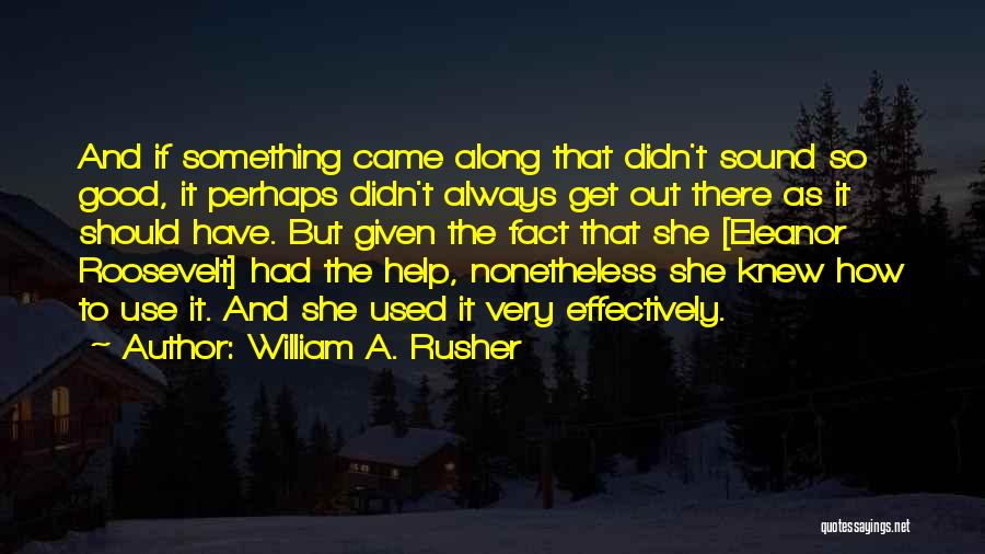 William A. Rusher Quotes: And If Something Came Along That Didn't Sound So Good, It Perhaps Didn't Always Get Out There As It Should