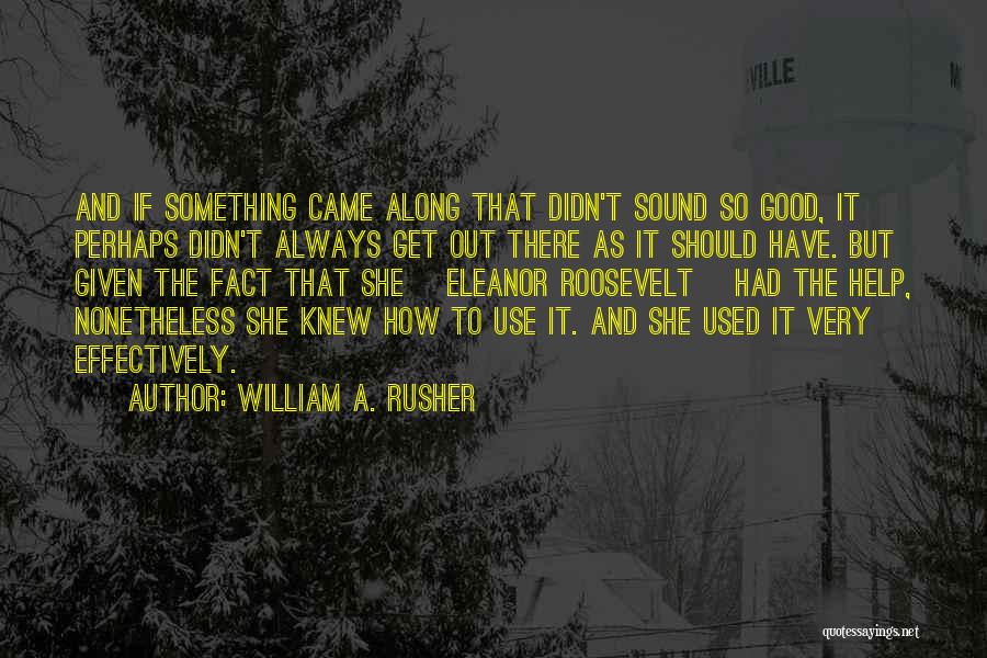 William A. Rusher Quotes: And If Something Came Along That Didn't Sound So Good, It Perhaps Didn't Always Get Out There As It Should