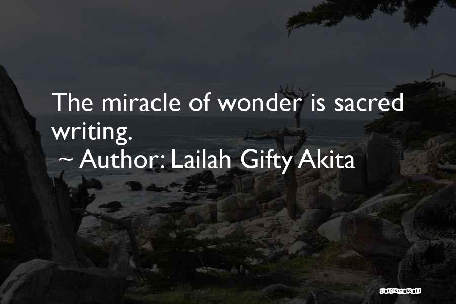 Lailah Gifty Akita Quotes: The Miracle Of Wonder Is Sacred Writing.