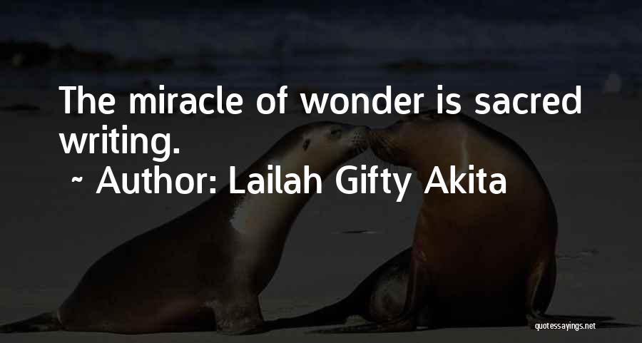 Lailah Gifty Akita Quotes: The Miracle Of Wonder Is Sacred Writing.