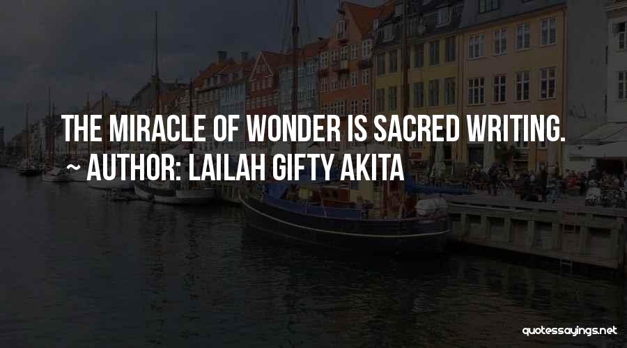 Lailah Gifty Akita Quotes: The Miracle Of Wonder Is Sacred Writing.