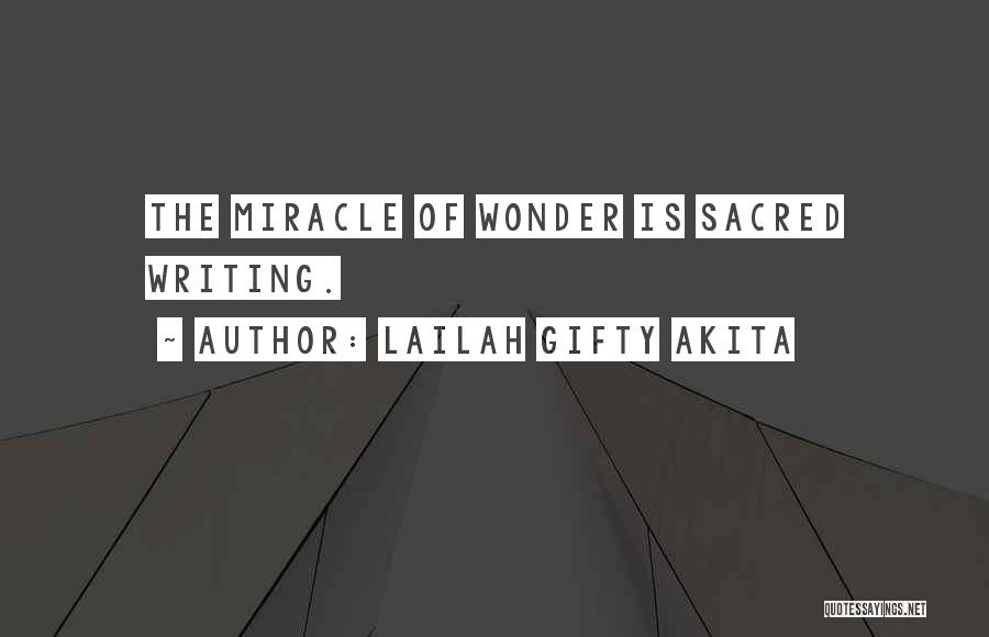 Lailah Gifty Akita Quotes: The Miracle Of Wonder Is Sacred Writing.