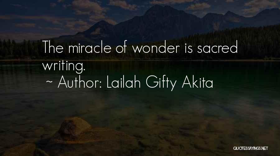 Lailah Gifty Akita Quotes: The Miracle Of Wonder Is Sacred Writing.