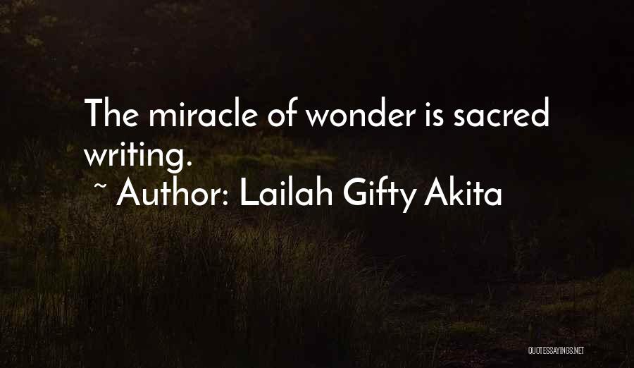 Lailah Gifty Akita Quotes: The Miracle Of Wonder Is Sacred Writing.