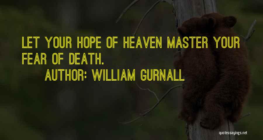 William Gurnall Quotes: Let Your Hope Of Heaven Master Your Fear Of Death.