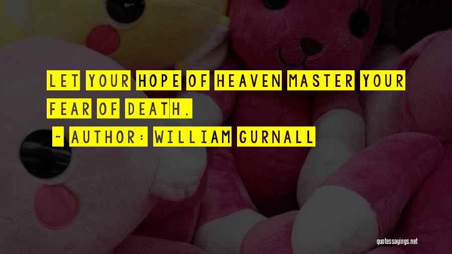 William Gurnall Quotes: Let Your Hope Of Heaven Master Your Fear Of Death.