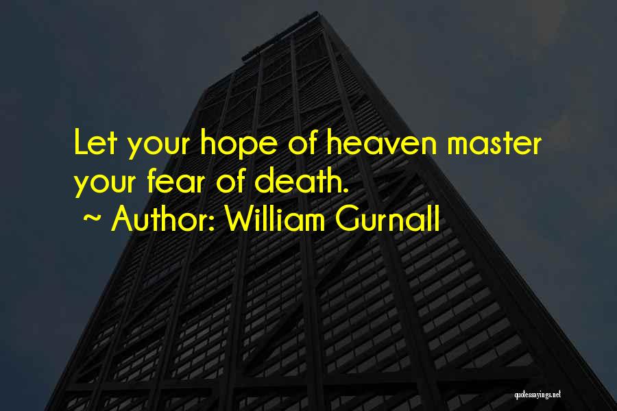 William Gurnall Quotes: Let Your Hope Of Heaven Master Your Fear Of Death.