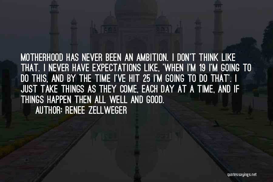 Renee Zellweger Quotes: Motherhood Has Never Been An Ambition. I Don't Think Like That. I Never Have Expectations Like, 'when I'm 19 I'm