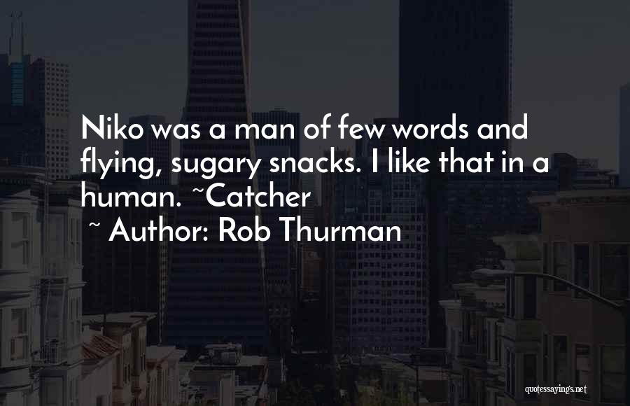 Rob Thurman Quotes: Niko Was A Man Of Few Words And Flying, Sugary Snacks. I Like That In A Human. ~catcher